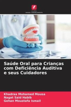 Saúde Oral para Crianças com Deficiência Auditiva e seus Cuidadores - Mohamed Mousa, Khadraa;Said Habib, Nagat;Moustafa Ismail, Gehan