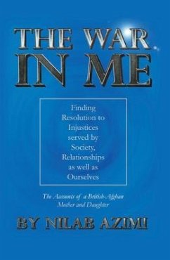 The War in Me: Finding Resolution to Injustices served by Society, Relationships as well as Ourselves (eBook, ePUB) - Azimi, Nilab