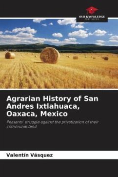 Agrarian History of San Andres Ixtlahuaca, Oaxaca, Mexico - Vásquez, Valentín