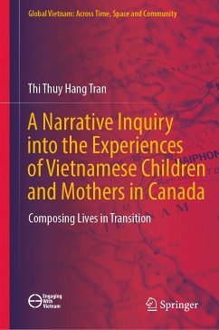 A Narrative Inquiry into the Experiences of Vietnamese Children and Mothers in Canada (eBook, PDF) - Tran, Thi Thuy Hang