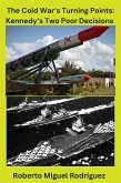 The Cold War'sTurning Points: Kennedy's Decisions (eBook, ePUB) The Cold War'sTurning Points: Kennedy's Decisions (eBook, ePUB)