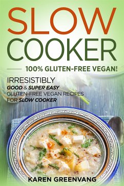 Slow Cooker: 100% Gluten-Free Vegan (eBook, ePUB) - Greenvang, Karen