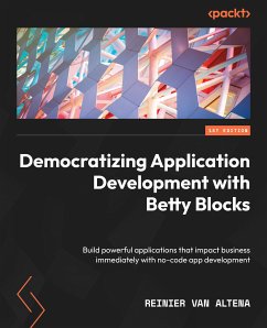 Democratizing Application Development with Betty Blocks (eBook, ePUB) - Altena, Reinier van