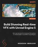 Build Stunning Real-time VFX with Unreal Engine 5 (eBook, ePUB)