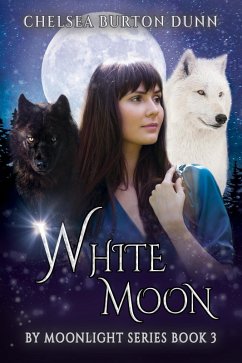 White Moon (By Moonlight Series, #3) (eBook, ePUB) - Dunn, Chelsea Burton