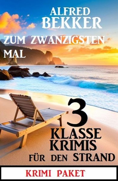 Zum zwanzigsten Mal 3 klasse Krimis für den Strand (eBook, ePUB) Zum zwanzigsten Mal 3 klasse Krimis für den Strand (eBook, ePUB)