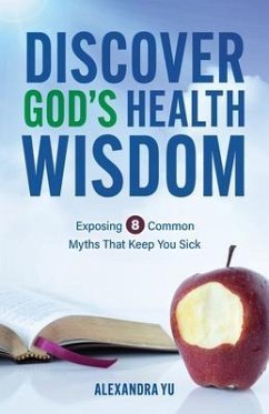Discover God's Health Wisdom (eBook, ePUB) - Yu, Alexandra