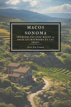 MacOS Sonoma: Premiers Pas Avec macOS 14 Pour Les MacBooks Et Les iMacs (eBook, ePUB) - Counte, Scott La