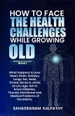 How to Face the Health Challenges while Growing Old. (Problems of the Elderly, #1) (eBook, ePUB)