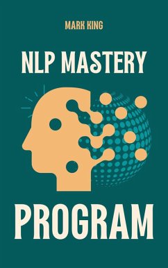 NLP Mastery Program (eBook, ePUB) - King, Mark