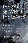 The Sky Between the Leaves: Film Reviews, Essays and Interviews 1992 - 2012 (eBook, ePUB)