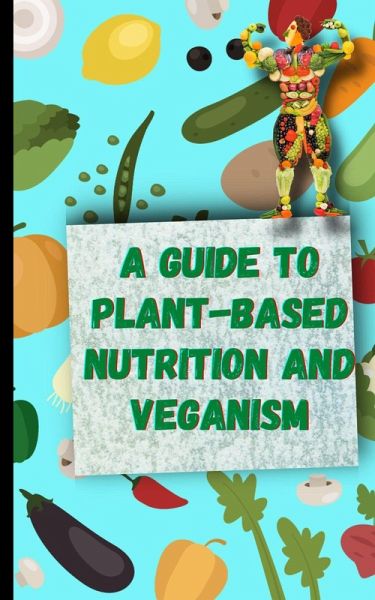 A Guide to Plant-Based Nutrition and Veganism (eBook, ePUB)