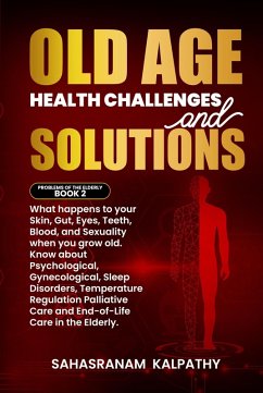 Old Age Health - Challenges and Solutions (Problems of the Elderly, #2) (eBook, ePUB) - Kalpathy, Sahasranam
