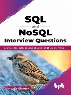 SQL and NoSQL Interview Questions: Your Essential Guide to Acing SQL and NoSQL Job Interviews (eBook, ePUB) - Narayanan, Vishwanathan