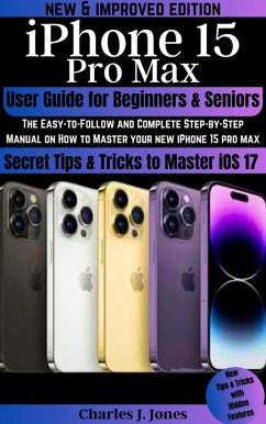 iPhone 15 Pro Max User Guide for Beginners and Seniors (eBook, ePUB) - Jones, Charles J.