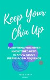Keep Your Chin Up (3rd Ed): Everything You Never Knew You'd Need To Know About Pierre-Robin Sequence (eBook, ePUB)
