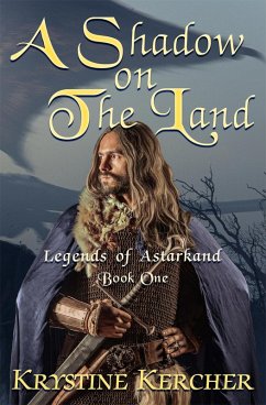 A Shadow On The Land (Legends of Astarkand, #1) (eBook, ePUB) - Kercher, Krystine