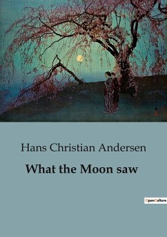 What the Moon saw - Andersen, Hans Christian