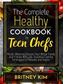 The Complete Healthy Cookbook For Teen Chefs