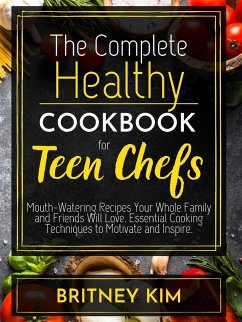 The Complete Healthy Cookbook For Teen Chefs - Kim, Britney