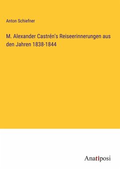 M. Alexander Castrén's Reiseerinnerungen aus den Jahren 1838-1844 - Schiefner, Anton