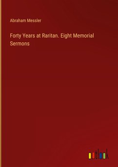 Forty Years at Raritan. Eight Memorial Sermons