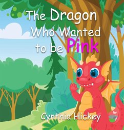 The Dragon Who Wanted to Be Pink - Hickey, Cynthia
