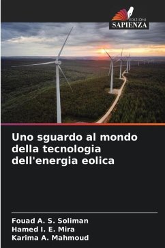 Uno sguardo al mondo della tecnologia dell'energia eolica - Soliman, Fouad A. S.;Mira, Hamed I. E.;Mahmoud, Karima A.