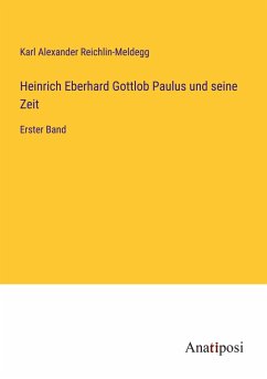 Heinrich Eberhard Gottlob Paulus und seine Zeit - Reichlin-Meldegg, Karl Alexander