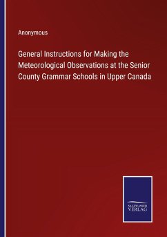 General Instructions for Making the Meteorological Observations at the Senior County Grammar Schools in Upper Canada - Anonymous