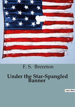 Under the Star-Spangled Banner - Brereton, F. S.