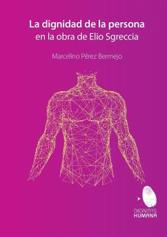 La dignidad de la persona en la obra de Elio Sgreccia - Pérez Bermejo, Marcelino