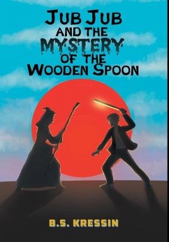 Jub Jub and the Mystery of the Wooden Spoon - Kressin, B. S.