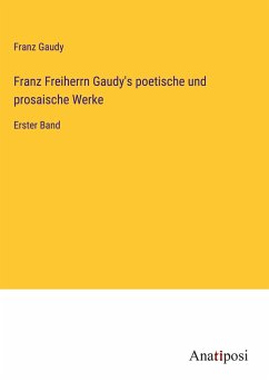 Franz Freiherrn Gaudy's poetische und prosaische Werke - Gaudy, Franz