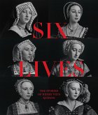 Six Lives: The Stories of Henry VIII's Queens