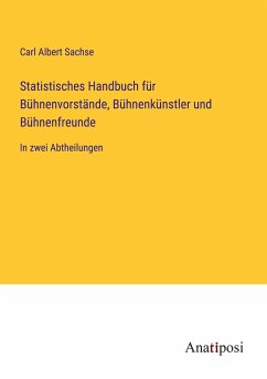 Statistisches Handbuch für Bühnenvorstände, Bühnenkünstler und Bühnenfreunde - Sachse, Carl Albert