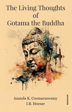 The Living Thoughts of Gotama the Buddha - Coomaraswamy, Ananda K.; Horner, I.B.