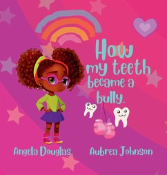 How my teeth became a bully. - Douglas, Angela; Johnson, Aubrea