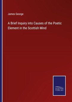 A Brief Inquiry into Causes of the Poetic Element in the Scottish Mind - George, James