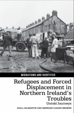 Refugees and Forced Displacement in Northern Ireland's Troubles - Gilmartin, Niall; Browne, Brendan Ciaran
