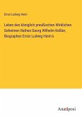 Leben des königlich preußischen Wirklichen Geheimen Rathes Georg Wilhelm Keßler, Biographen Ernst Ludwig Heim's
