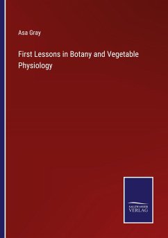 First Lessons in Botany and Vegetable Physiology - Gray, Asa