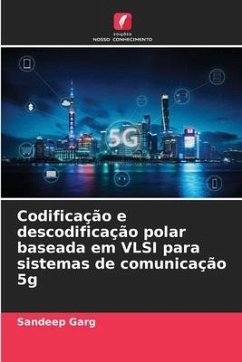 Codificação e descodificação polar baseada em VLSI para sistemas de comunicação 5g - Garg, Sandeep