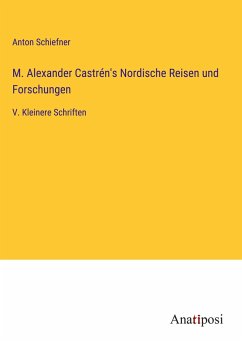 M. Alexander Castrén's Nordische Reisen und Forschungen - Schiefner, Anton