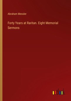 Forty Years at Raritan. Eight Memorial Sermons