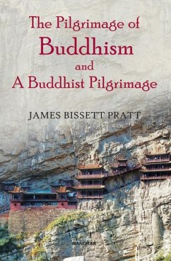 The Pilgrimage of Buddhism and a Buddhist Pilgrimage - Bissett Pratt, James