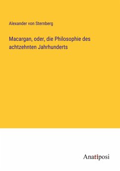 Macargan, oder, die Philosophie des achtzehnten Jahrhunderts - Sternberg, Alexander von