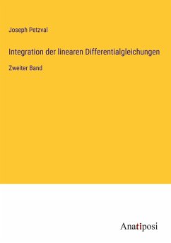 Integration der linearen Differentialgleichungen - Petzval, Joseph