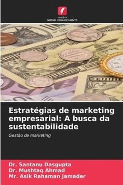 Estratégias de marketing empresarial: A busca da sustentabilidade - Dasgupta, Dr. Santanu;Ahmad, Dr. Mushtaq;Jamader, Mr. Asik Rahaman