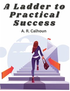 A Ladder to Practical Success - A. R. Calhoun